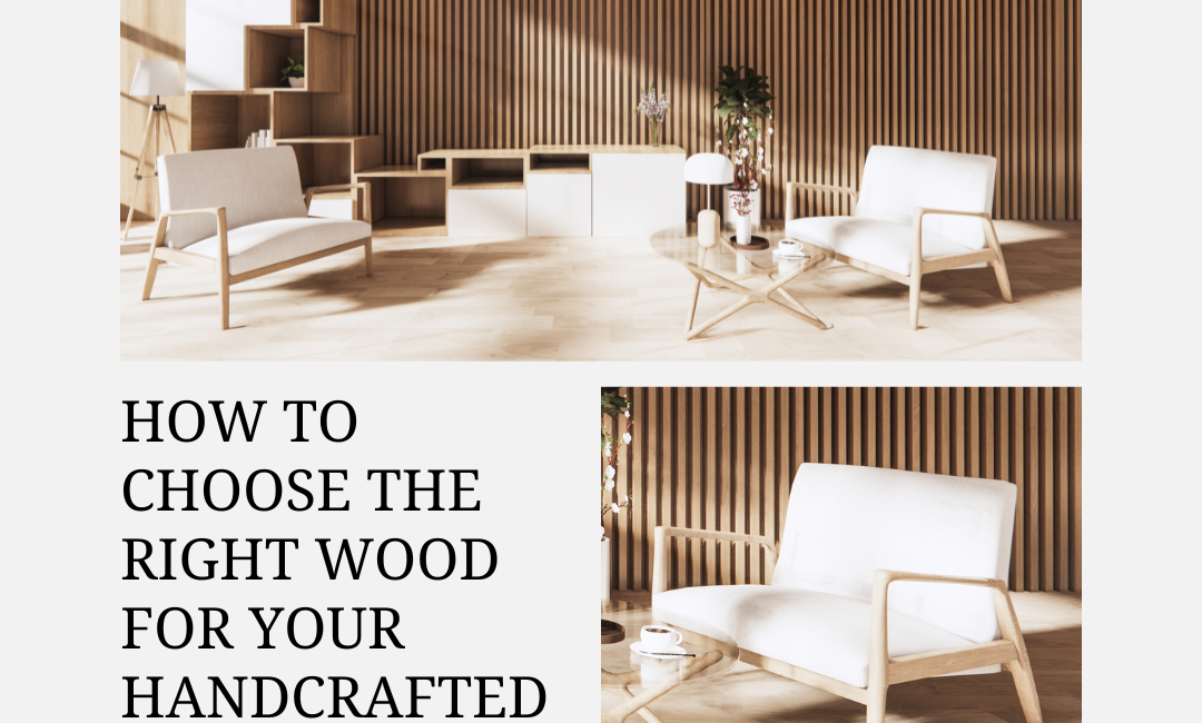 How to Choose the Right Wood for Your Handcrafted Furniture